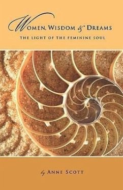 Women, Wisdom & Dreams: The Light of the Feminine Soul - Scott, Anne