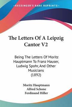 The Letters Of A Leipzig Cantor V2 - Hauptmann, Moritz