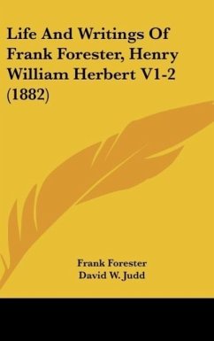 Life And Writings Of Frank Forester, Henry William Herbert V1-2 (1882) - Forester, Frank
