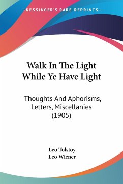 Walk In The Light While Ye Have Light - Tolstoy, Leo