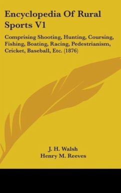 Encyclopedia Of Rural Sports V1 - Walsh, J. H.