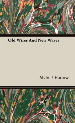Old Wires And New Waves - Harlow, Alvin. F