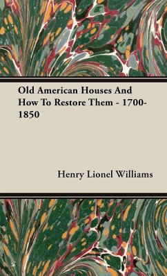 Old American Houses and How to Restore Them - 1700-1850 - Williams, Henry Lionel