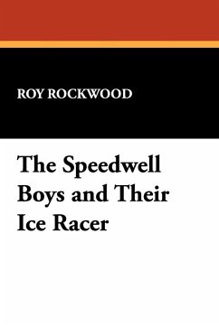 The Speedwell Boys and Their Ice Racer - Rockwood, Roy