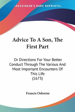 Advice To A Son, The First Part - Osborne, Francis