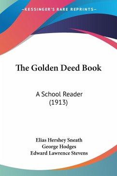 The Golden Deed Book - Sneath, Elias Hershey; Hodges, George; Stevens, Edward Lawrence