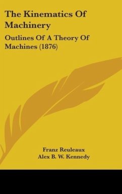 The Kinematics Of Machinery - Reuleaux, Franz