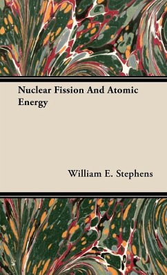 Nuclear Fission and Atomic Energy - Stephens, William E.