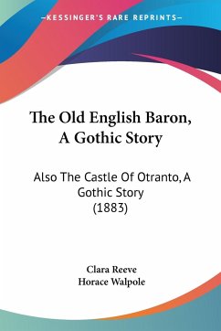 The Old English Baron, A Gothic Story - Reeve, Clara; Walpole, Horace