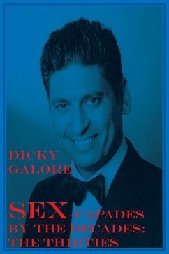 Sexcapades by the Decades: The Thirties - Galore, Dicky