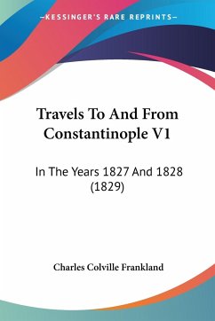 Travels To And From Constantinople V1 - Frankland, Charles Colville