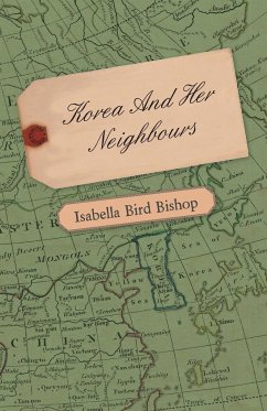 Korea and Her Neighbours - A Narrative of Travel, with an Account of the Recent Vicissitudes and Present Position of the Country - Bishop, Isabella Bird