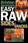 Kristen Suzanne's EASY Raw Vegan Sides & Snacks: Delicious & Easy Raw Food Recipes for Side Dishes, Snacks, Spreads, Dips, Sauces & Breakfast