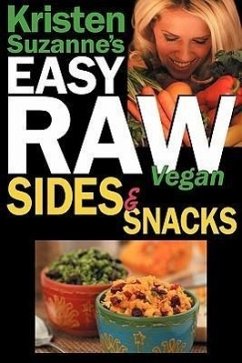 Kristen Suzanne's EASY Raw Vegan Sides & Snacks: Delicious & Easy Raw Food Recipes for Side Dishes, Snacks, Spreads, Dips, Sauces & Breakfast - Suzanne, Kristen