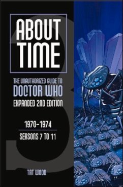 About Time 3: The Unauthorized Guide to Doctor Who (Seasons 7 to 11) - Wood, Tat; Miles, Lawrence