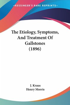 The Etiology, Symptoms, And Treatment Of Gallstones (1896)