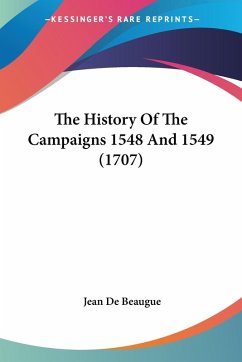 The History Of The Campaigns 1548 And 1549 (1707)