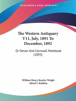The Western Antiquary V11, July, 1891 To December, 1892 - Wright, William Henry Kearley