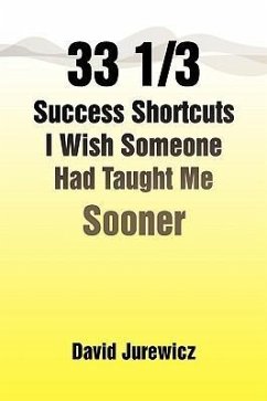 33 1/3 Success Shortcuts I Wish Someone Had Taught Me Sooner - Jurewicz, David