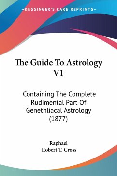 The Guide To Astrology V1 - Raphael; Cross, Robert T.