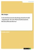 Unternehmensentscheidung Standortwahl &quote;Argumente für den Wirtschaftsstandort Bremen/Bremerhaven&quote;