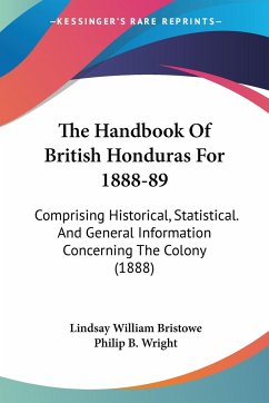 The Handbook Of British Honduras For 1888-89 - Bristowe, Lindsay William; Wright, Philip B.