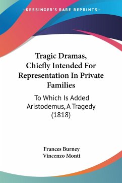 Tragic Dramas, Chiefly Intended For Representation In Private Families - Burney, Frances; Monti, Vincenzo