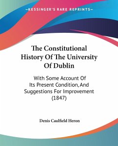 The Constitutional History Of The University Of Dublin - Heron, Denis Caulfield