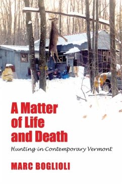 A Matter of Life and Death: Hunting in Contemporary Vermont - Boglioli, Marc