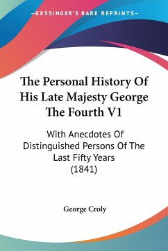 The Personal History Of His Late Majesty George The Fourth V1 - Croly, George