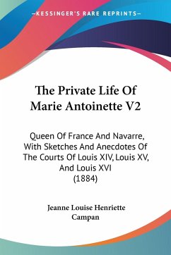 The Private Life Of Marie Antoinette V2 - Campan, Jeanne Louise Henriette