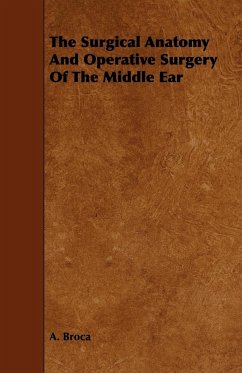 The Surgical Anatomy And Operative Surgery Of The Middle Ear - Broca, A.