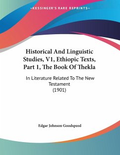 Historical And Linguistic Studies, V1, Ethiopic Texts, Part 1, The Book Of Thekla - Goodspeed, Edgar Johnson
