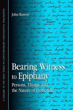 Bearing Witness to Epiphany: Persons, Things, and the Nature of Erotic Life - Russon, John