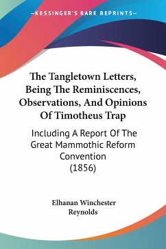 The Tangletown Letters, Being The Reminiscences, Observations, And Opinions Of Timotheus Trap