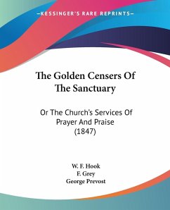 The Golden Censers Of The Sanctuary - Hook, W. F.; Grey, F.; Prevost, George