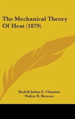 The Mechanical Theory Of Heat (1879) - Clausius, Rudolf Julius E.