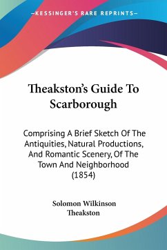 Theakston's Guide To Scarborough - Theakston, Solomon Wilkinson