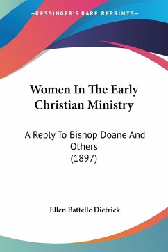 Women In The Early Christian Ministry - Dietrick, Ellen Battelle