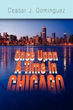 Once Upon A Time In Chicago - Dominguez, Ceasar J.