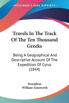 Travels In The Track Of The Ten Thousand Greeks - Xenophon