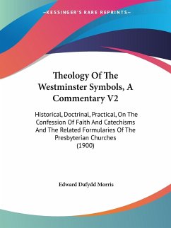 Theology Of The Westminster Symbols, A Commentary V2