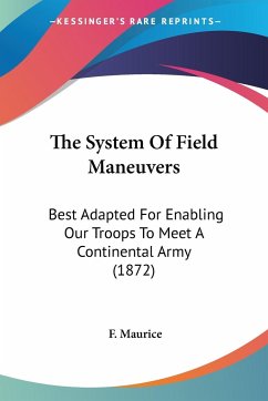 The System Of Field Maneuvers - Maurice, F.