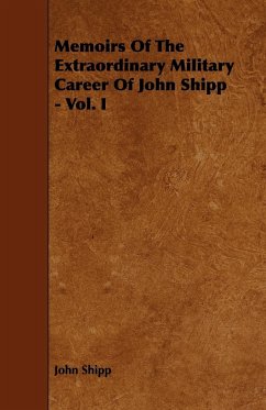 Memoirs Of The Extraordinary Military Career Of John Shipp - Vol. I - Shipp, John