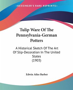 Tulip Ware Of The Pennsylvania-German Potters - Barber, Edwin Atlee