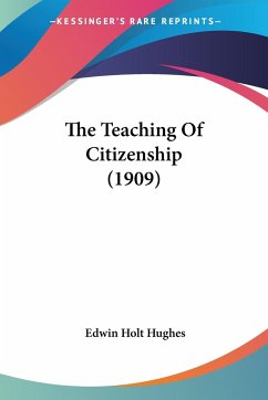 The Teaching Of Citizenship (1909) - Hughes, Edwin Holt