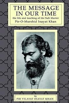 The Message in Our Time: The Life and Teaching of the Sufi Master Piromurshid Inayat Khan. - Khan, Pir V.; Inayat Khan, Pir Vilayat