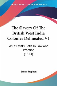 The Slavery Of The British West India Colonies Delineated V1 - Stephen, James