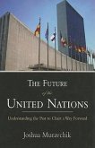 The Future of the United Nations: Understanding the Past to Chart a Way Forward