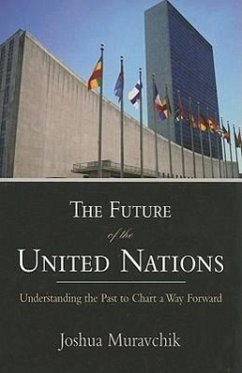 The Future of the United Nations: Understanding the Past to Chart a Way Forward - Muravchik, Joshua